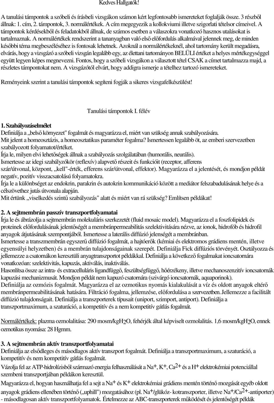 A normálértékek rendszerint a tananyagban való első előfordulás alkalmával jelennek meg, de minden későbbi téma megbeszéléséhez is fontosak lehetnek.
