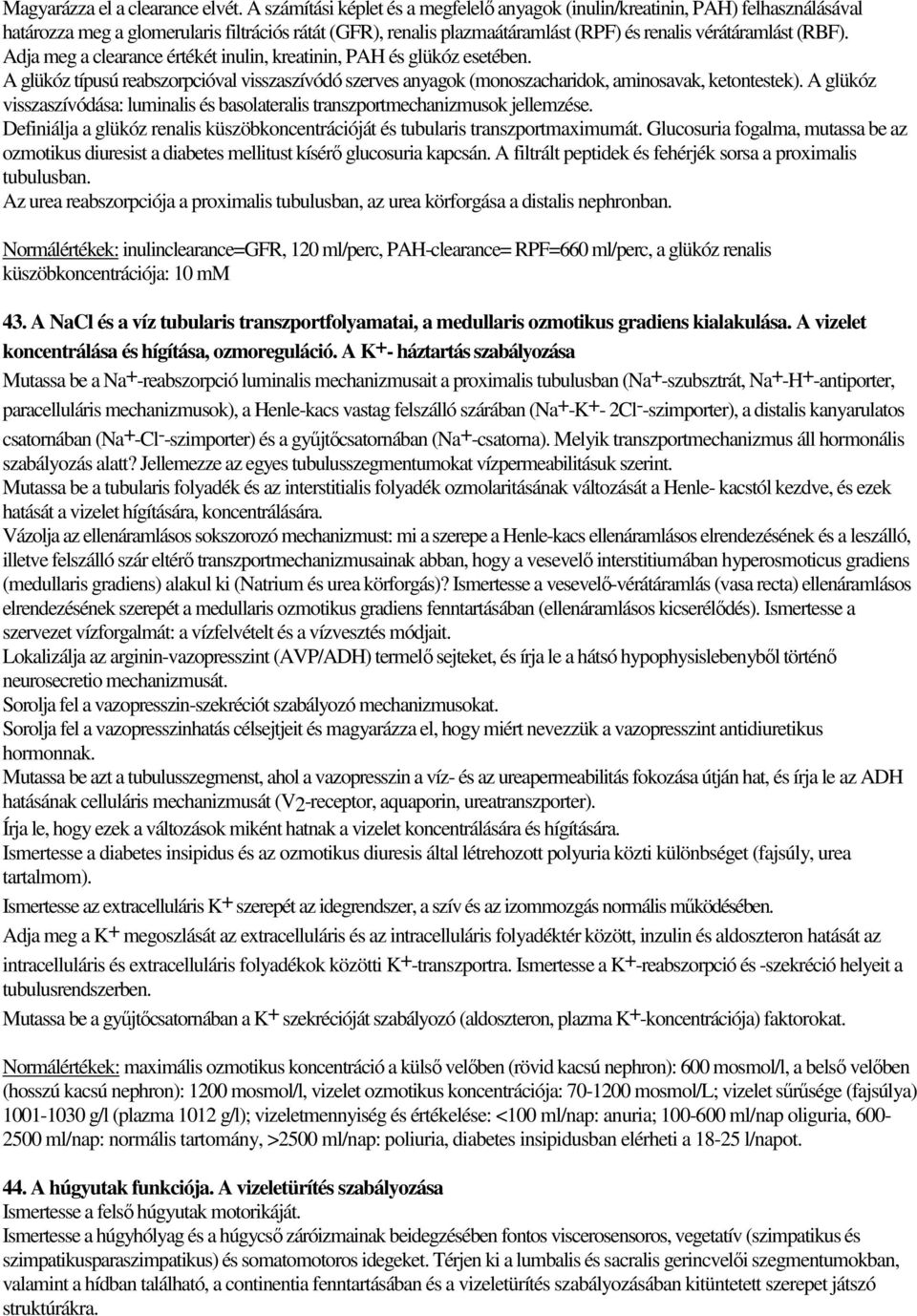 Adja meg a clearance értékét inulin, kreatinin, PAH és glükóz esetében. A glükóz típusú reabszorpcióval visszaszívódó szerves anyagok (monoszacharidok, aminosavak, ketontestek).