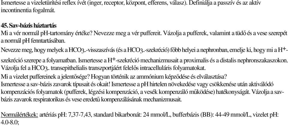 Nevezze meg, hogy melyek a HCO3--visszaszívás (és a HCO3--szekréció) főbb helyei a nephronban, emelje ki, hogy mi a H+szekréció szerepe a folyamatban.