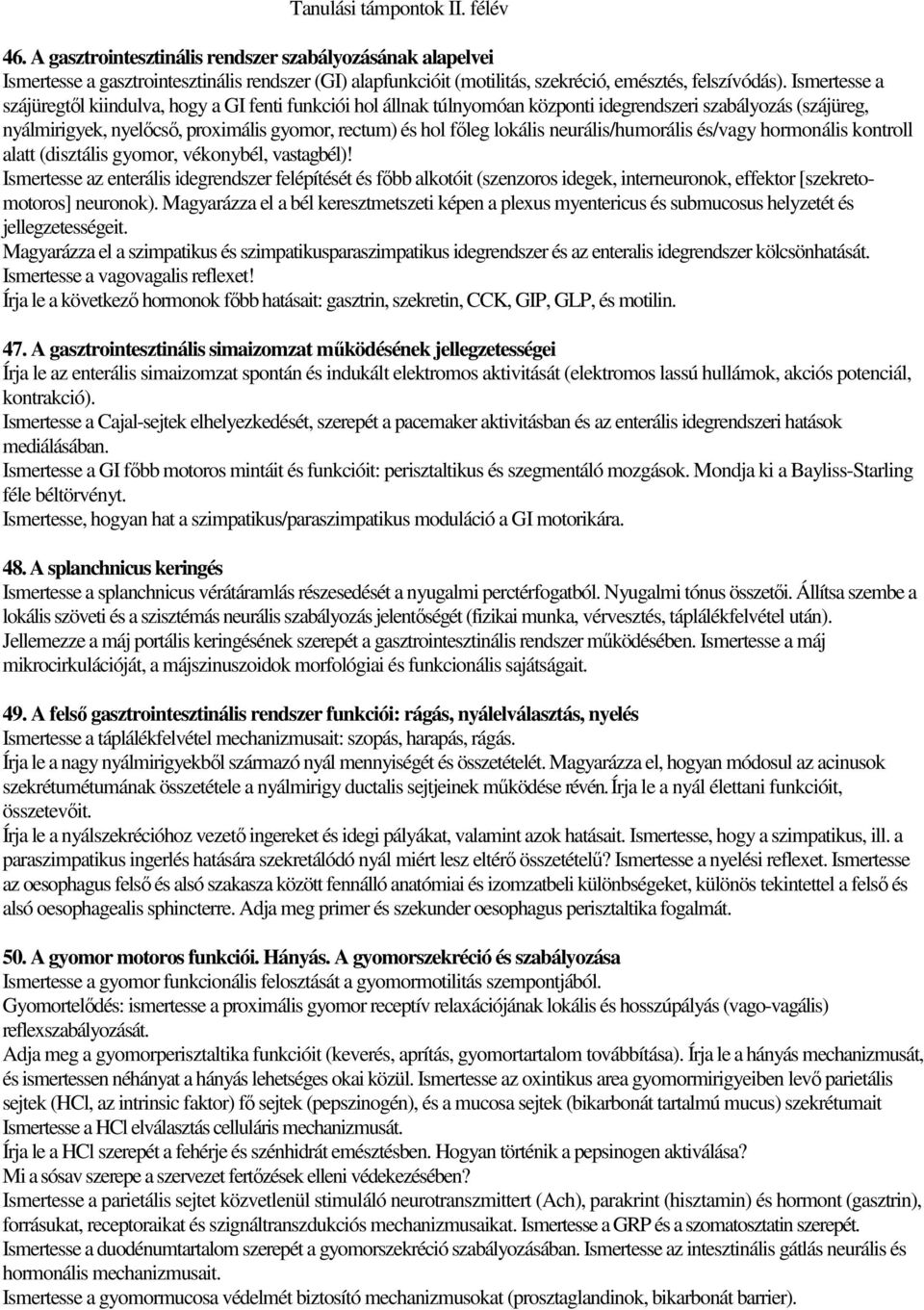 lokális neurális/humorális és/vagy hormonális kontroll alatt (disztális gyomor, vékonybél, vastagbél)!