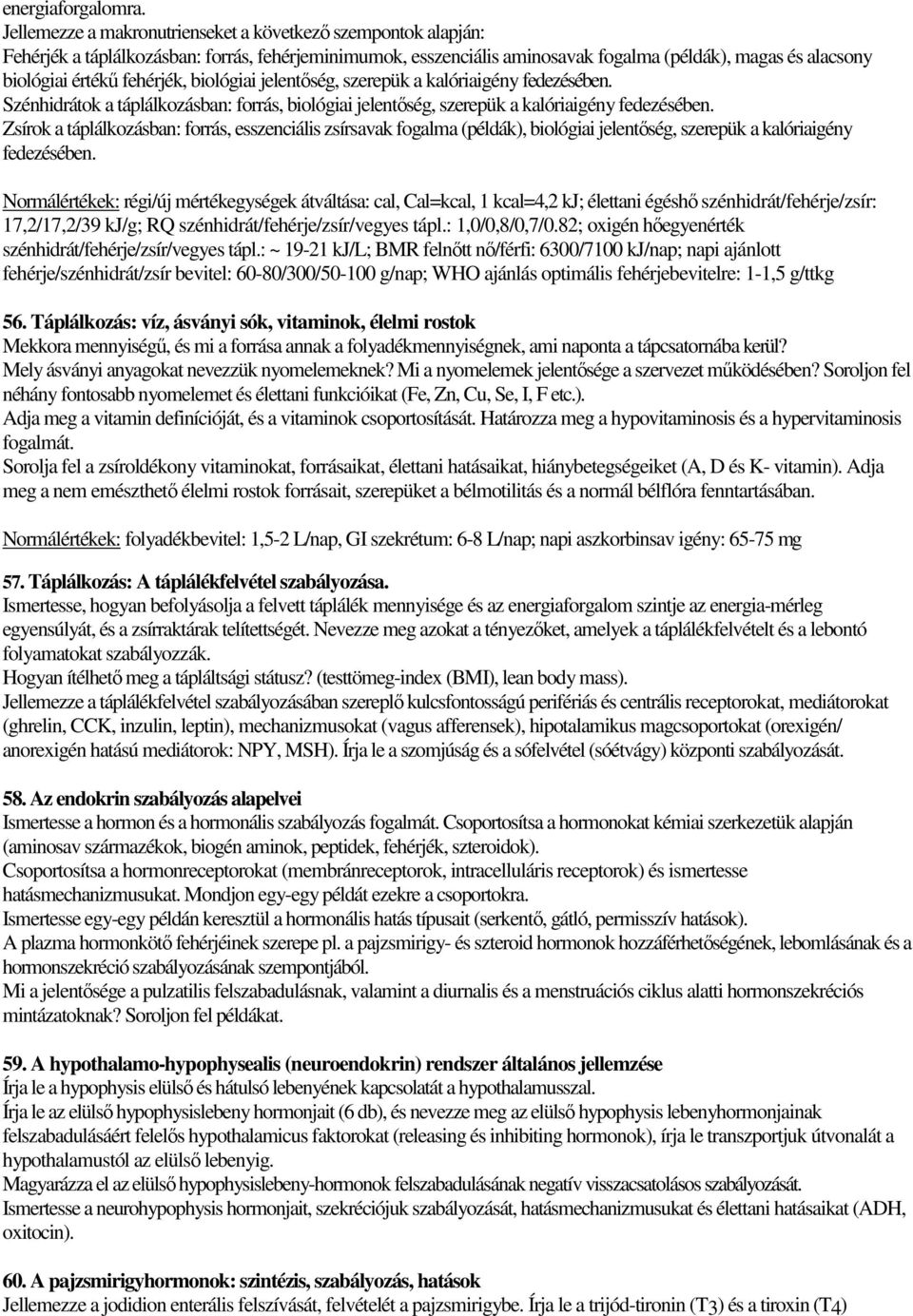 fehérjék, biológiai jelentőség, szerepük a kalóriaigény fedezésében. Szénhidrátok a táplálkozásban: forrás, biológiai jelentőség, szerepük a kalóriaigény fedezésében.