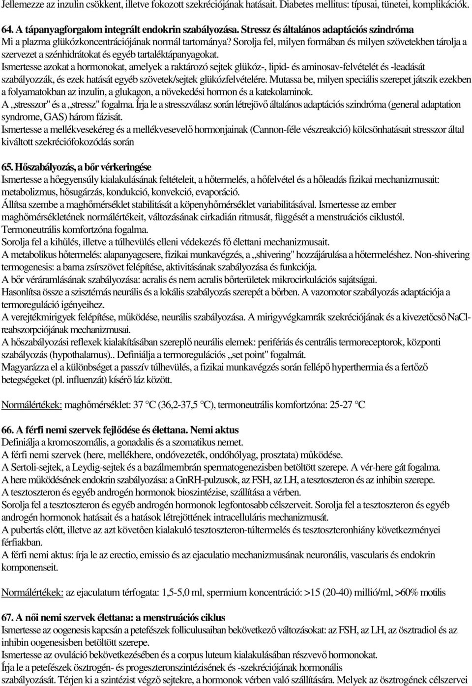 Sorolja fel, milyen formában és milyen szövetekben tárolja a szervezet a szénhidrátokat és egyéb tartaléktápanyagokat.