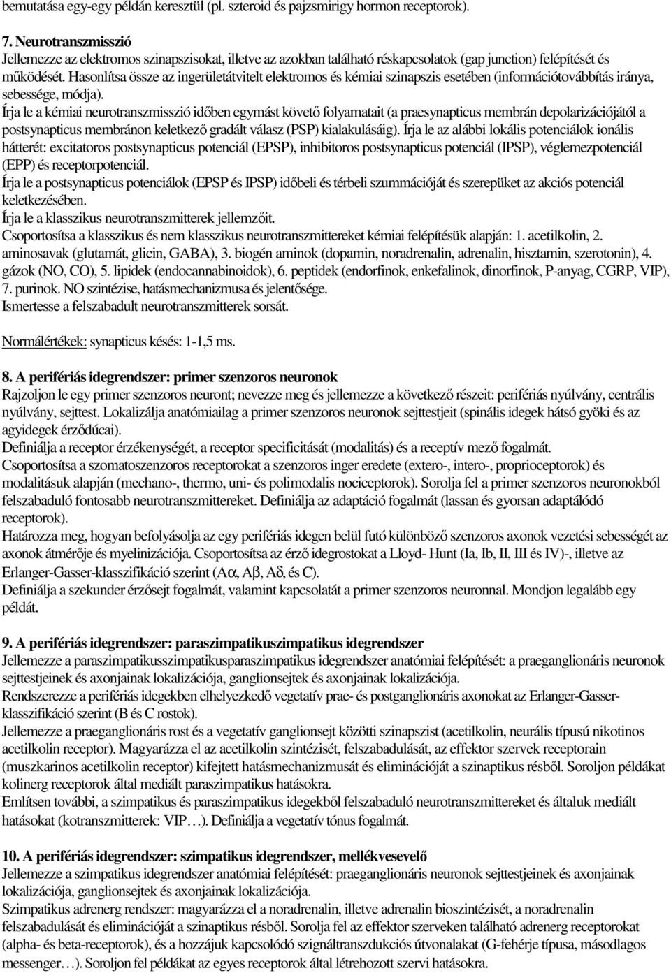 Hasonlítsa össze az ingerületátvitelt elektromos és kémiai szinapszis esetében (információtovábbítás iránya, sebessége, módja).