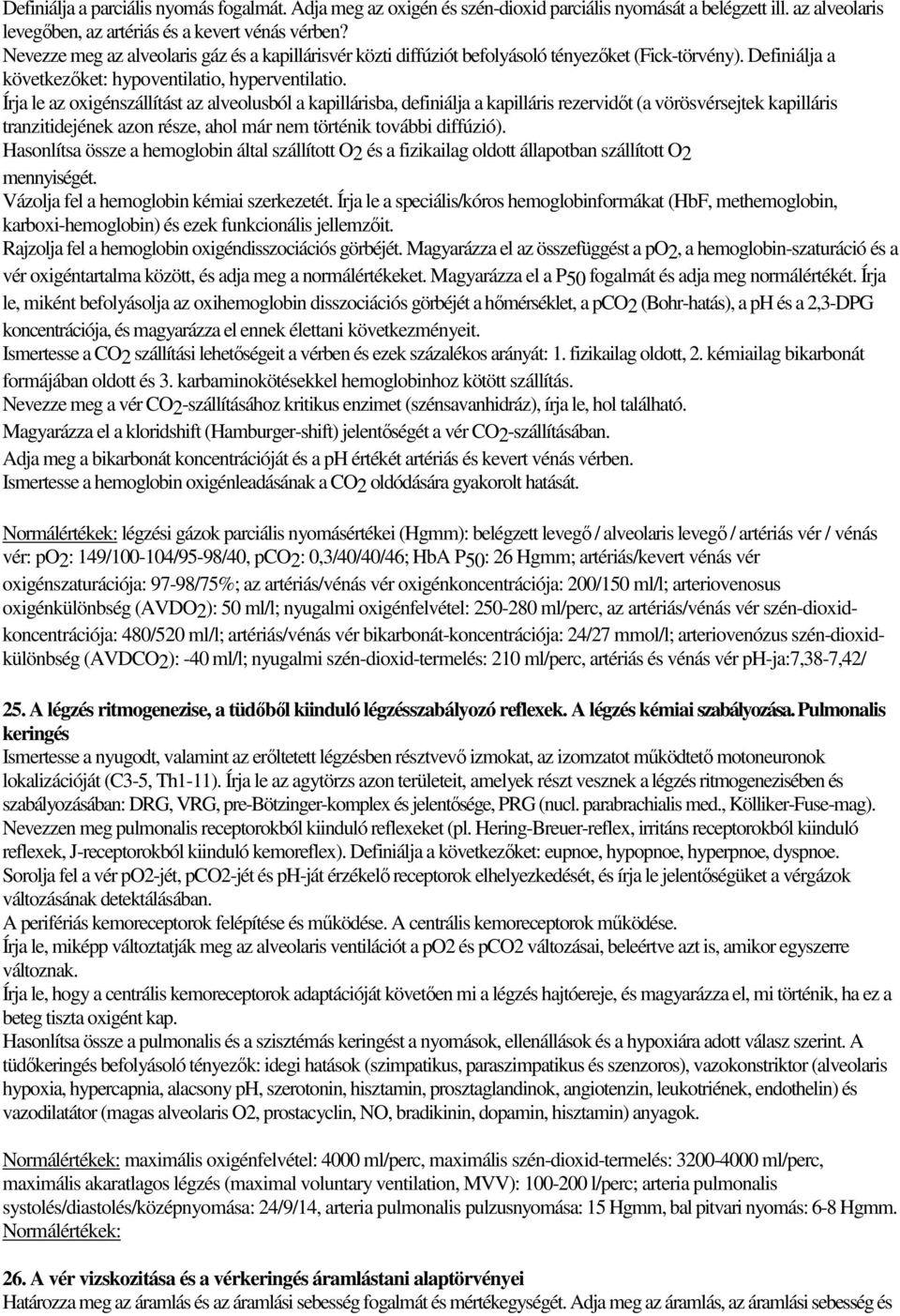 Írja le az oxigénszállítást az alveolusból a kapillárisba, definiálja a kapilláris rezervidőt (a vörösvérsejtek kapilláris tranzitidejének azon része, ahol már nem történik további diffúzió).