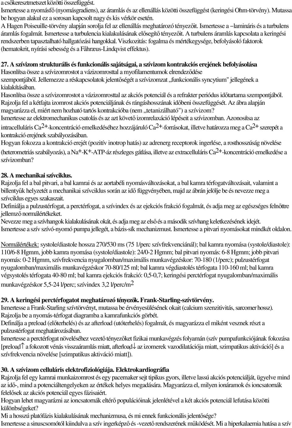 Ismertesse a lamináris és a turbulens áramlás fogalmát. Ismertesse a turbulencia kialakulásának elősegítő tényezőit.