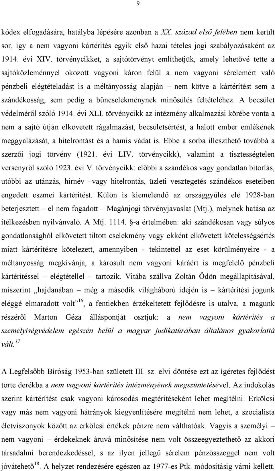 kötve a kártérítést sem a szándékosság, sem pedig a bűncselekménynek minősülés feltételéhez. A becsület védelméről szóló 1914. évi XLI.