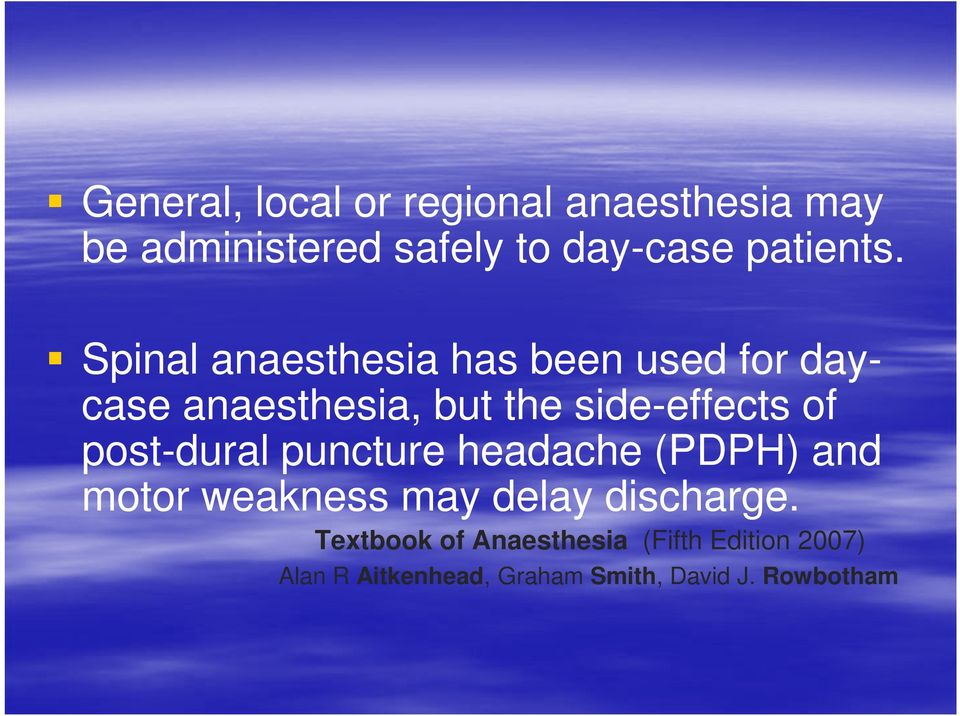 Spinal anaesthesia has been used for daycase anaesthesia, but the side-effects of