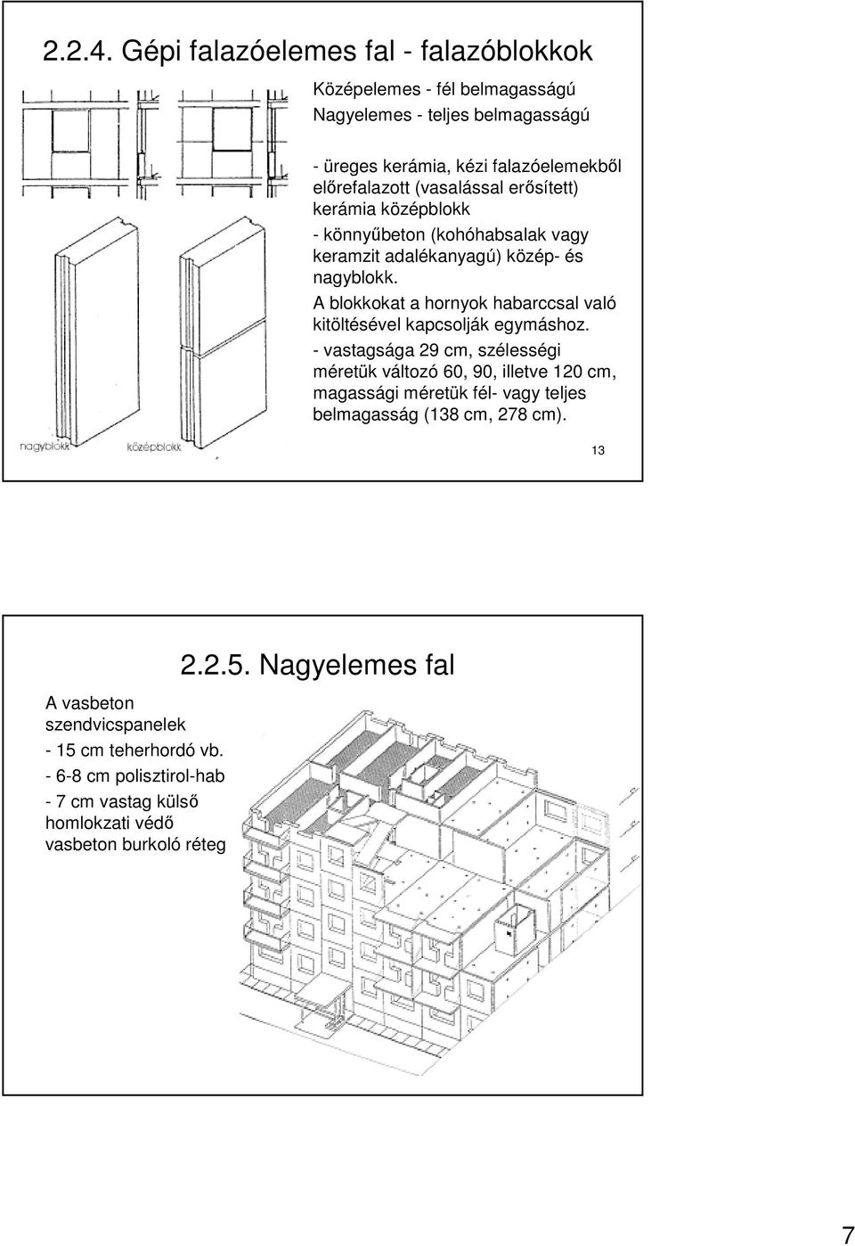 (vasalással erısített) kerámia középblokk - könnyőbeton (kohóhabsalak vagy keramzit adalékanyagú) közép- és nagyblokk.