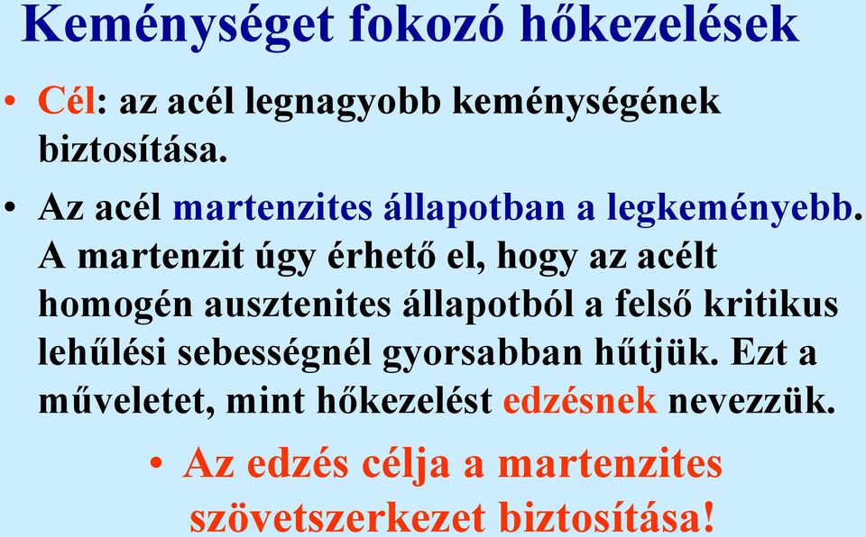 A martenzit úgy érhető el, hogy az acélt homogén ausztenites állapotból a felső kritikus