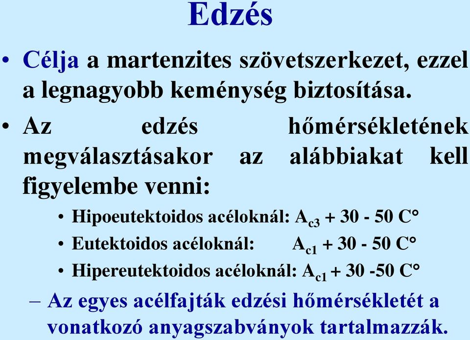 Hipoeutektoidos acéloknál: A c3 + 30-50 C Eutektoidos acéloknál: A c1 + 30-50 C