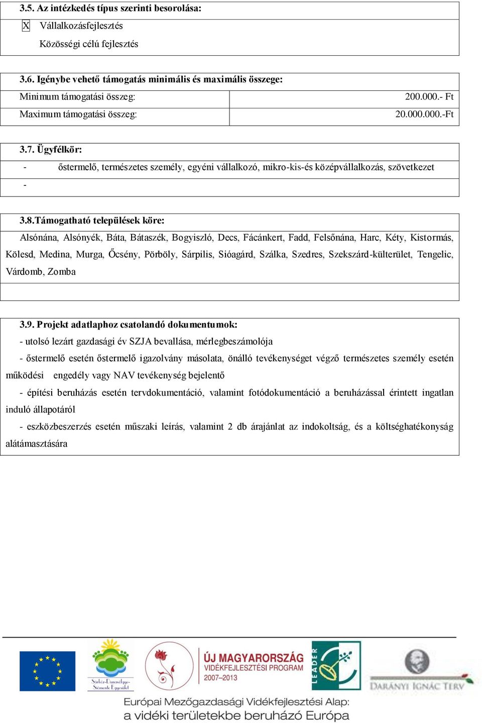 Ügyfélkör: - őstermelő, természetes személy, egyéni vállalkozó, mikro-kis-és középvállalkozás, szövetkezet - 3.8.