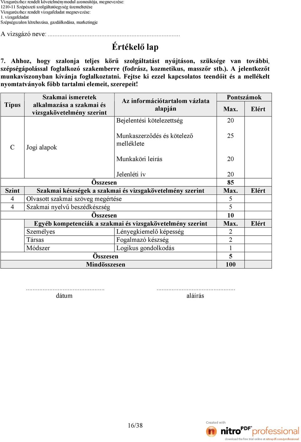 Típus C Szint Szakmai ismeretek alkalmazása a szakmai és vizsgakövetelmény szerint Jogi alapok Az információtartalom vázlata alapján Pontszámok Bejelentési kötelezettség 0 Munkaszerződés és kötelező