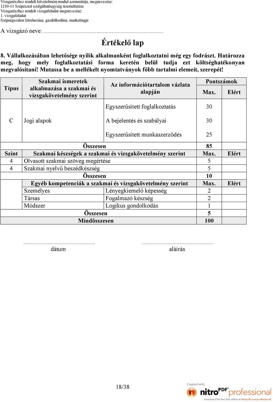 Típus C Szint Szakmai ismeretek alkalmazása a szakmai és vizsgakövetelmény szerint Jogi alapok Az információtartalom vázlata alapján Pontszámok Egyszerűsített foglalkoztatás 30 A bejelentés és