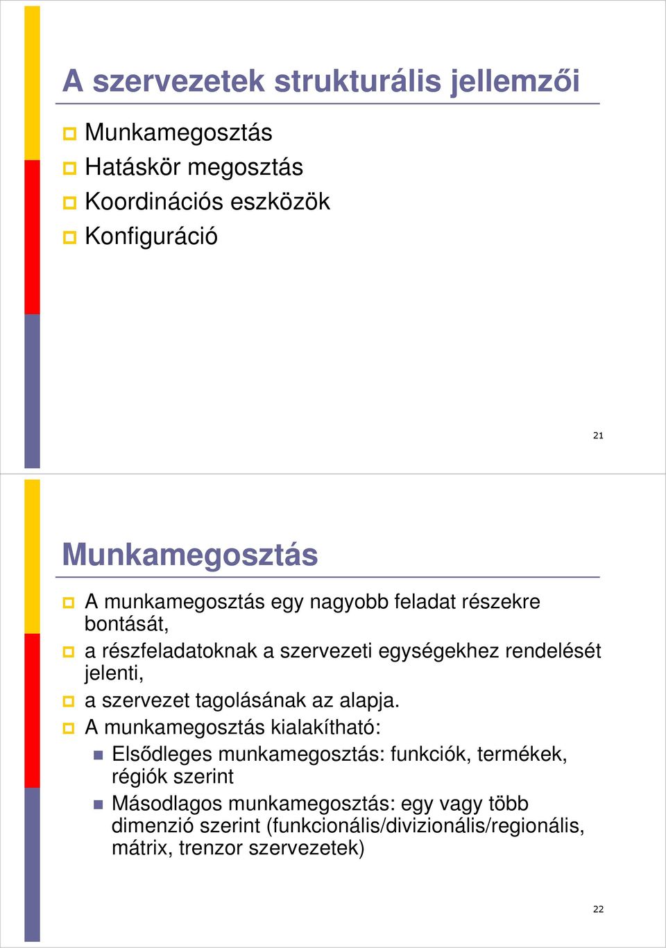 szervezet tagolásának az alapja.