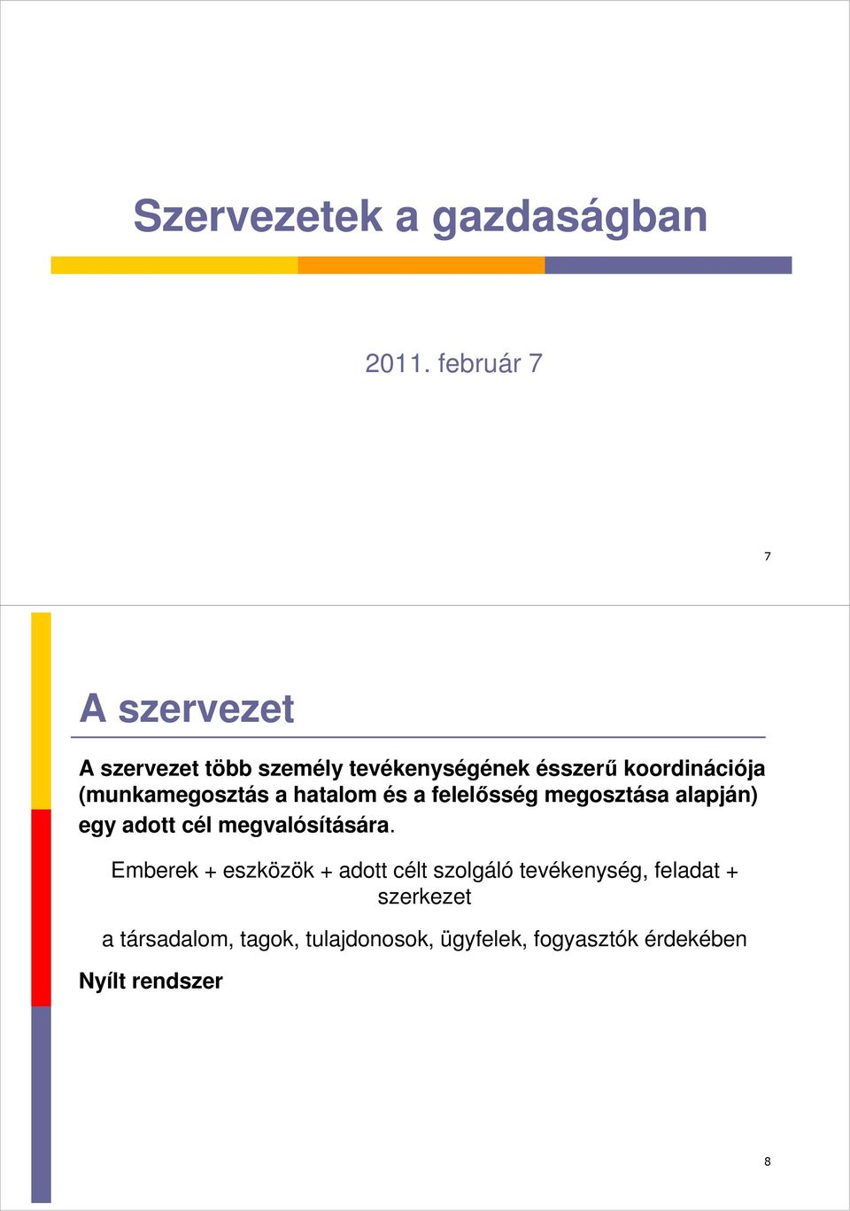 (munkamegosztás a hatalom és a felelősség megosztása alapján) egy adott cél megvalósítására.