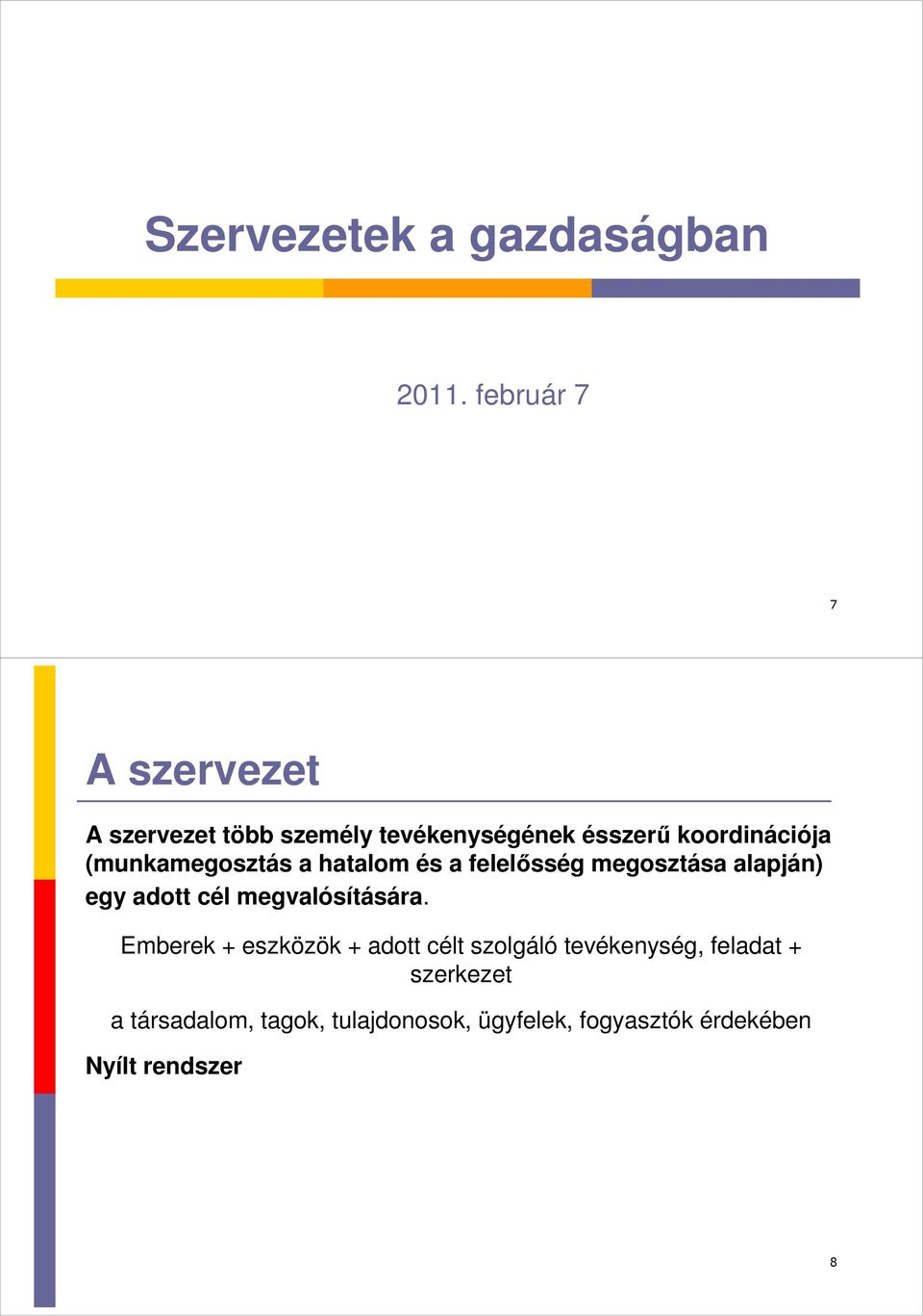 (munkamegosztás a hatalom és a felelősség megosztása alapján) egy adott cél megvalósítására.