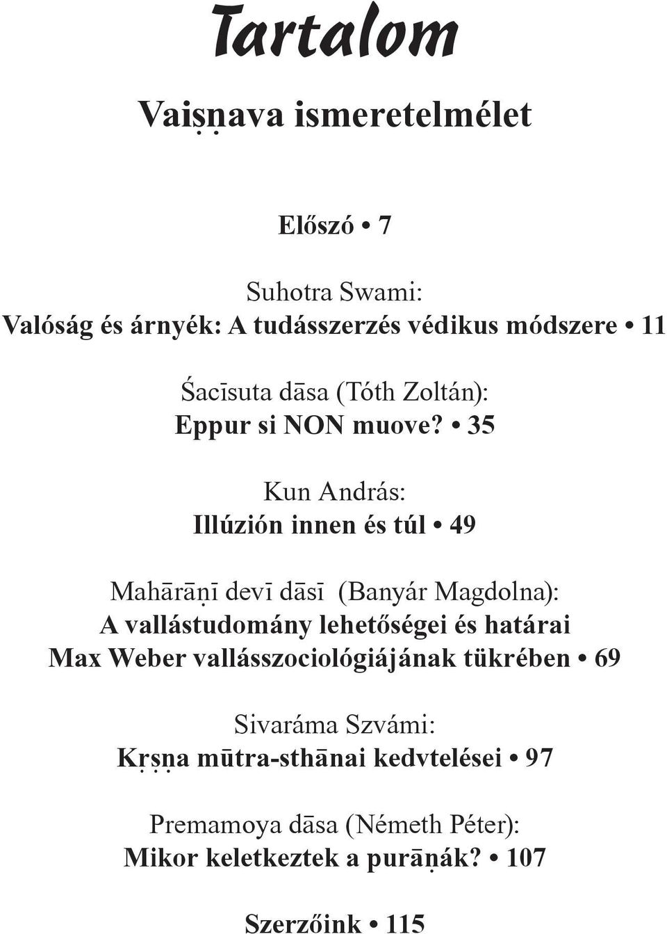 35 Kun András: Illúzión innen és túl 49 Mah r dev d s (Banyár Magdolna): A vallástudomány lehetõségei és