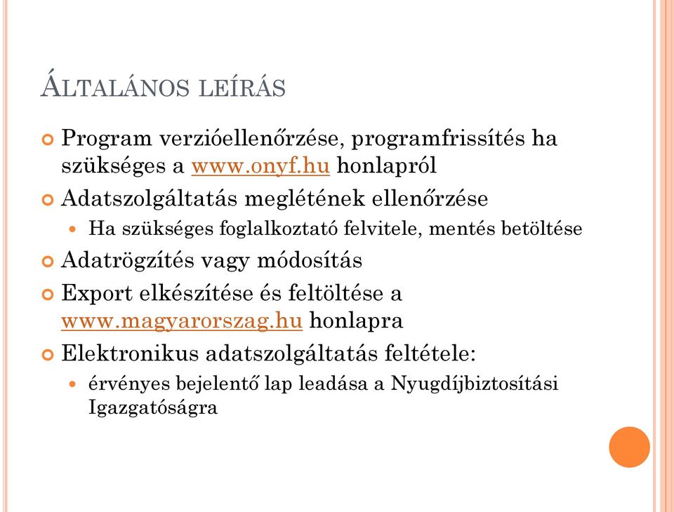 betöltése Adatrögzítés vagy módosítás Export elkészítése és feltöltése a www.magyarorszag.