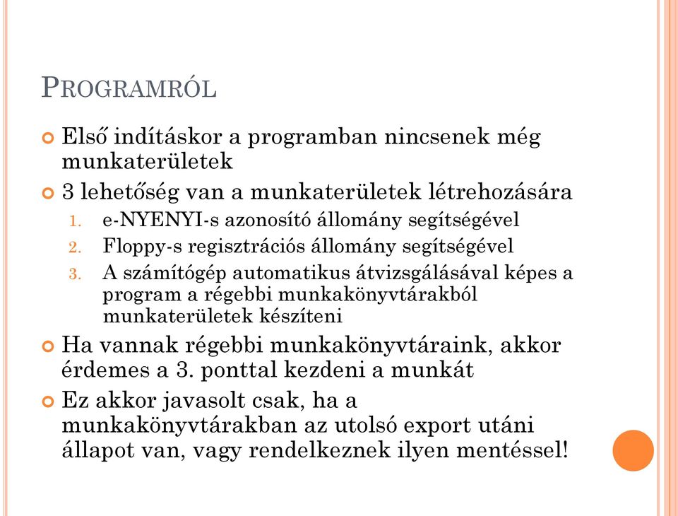 A számítógép automatikus átvizsgálásával képes a program a régebbi munkakönyvtárakból munkaterületek készíteni Ha vannak régebbi