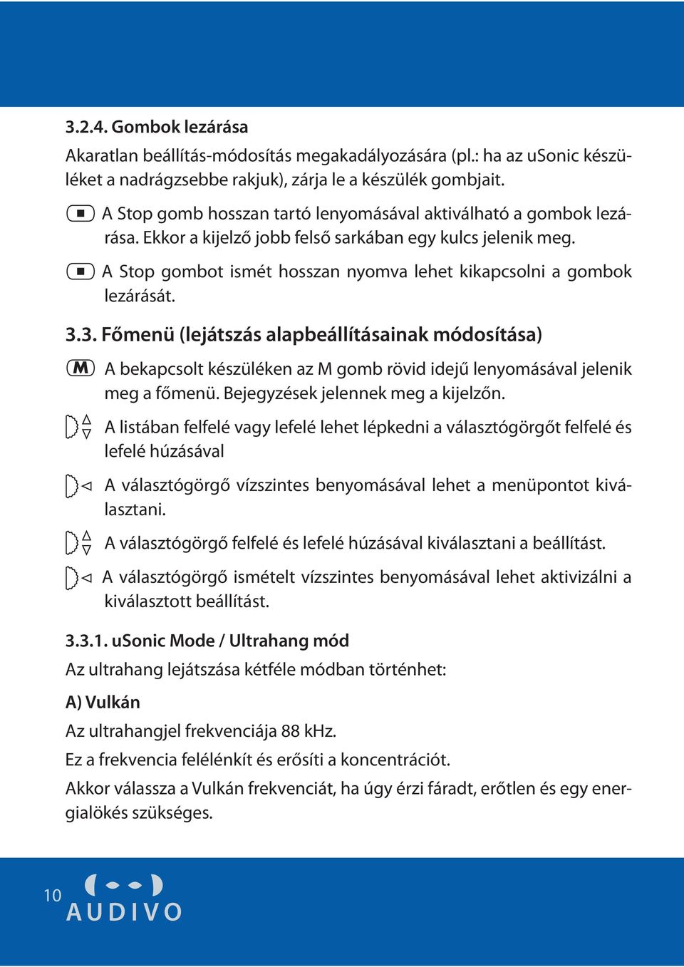 A Stop gombot ismét hosszan nyomva lehet kikapcsolni a gombok lezárását. 3.
