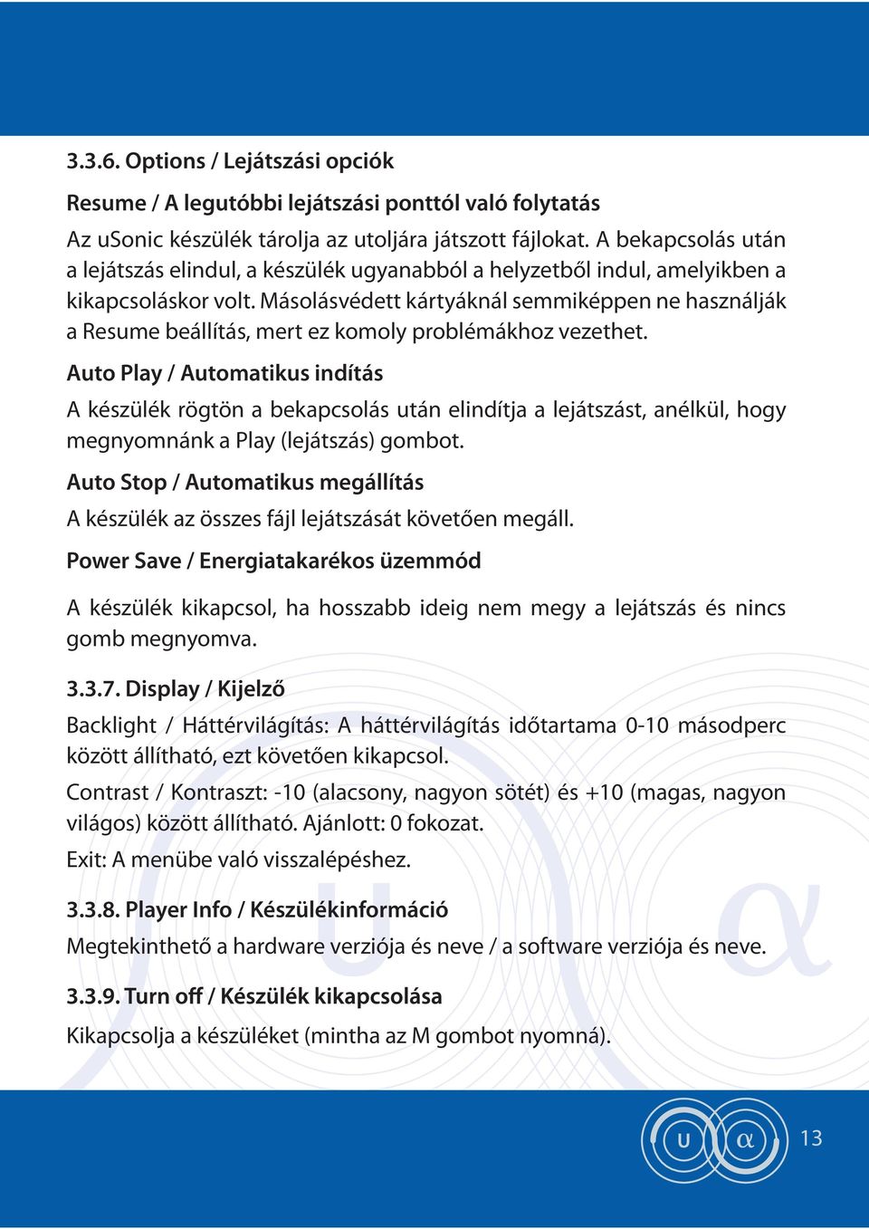 Másolásvédett kártyáknál semmiképpen ne használják a Resume beállítás, mert ez komoly problémákhoz vezethet.