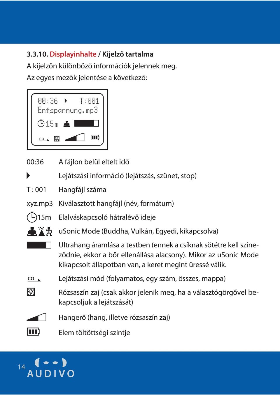 mp3 Kiválasztott hangfájl (név, formátum) 15m Elalváskapcsoló hátralévő ideje usonic Mode (Buddha, Vulkán, Egyedi, kikapcsolva) Ultrahang áramlása a testben (ennek a csíknak sötétre kell