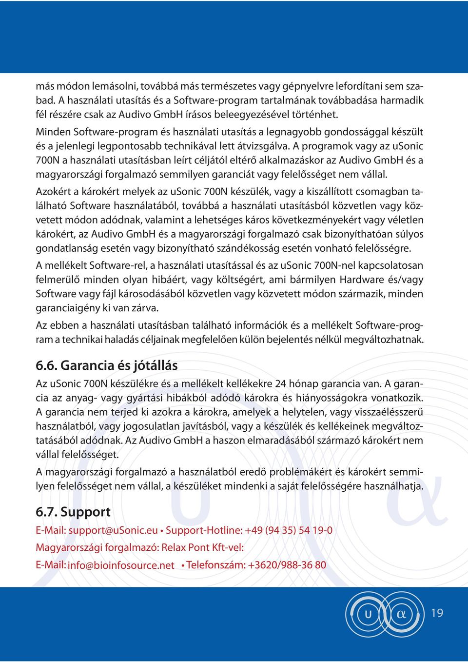 Minden Software-program és használati utasítás a legnagyobb gondossággal készült és a jelenlegi legpontosabb technikával lett átvizsgálva.