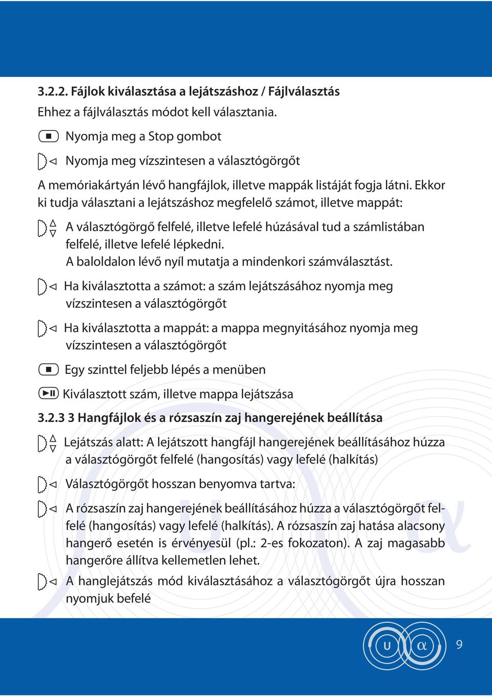 Ekkor ki tudja választani a lejátszáshoz megfelelő számot, illetve mappát: A választógörgő felfelé, illetve lefelé húzásával tud a számlistában felfelé, illetve lefelé lépkedni.