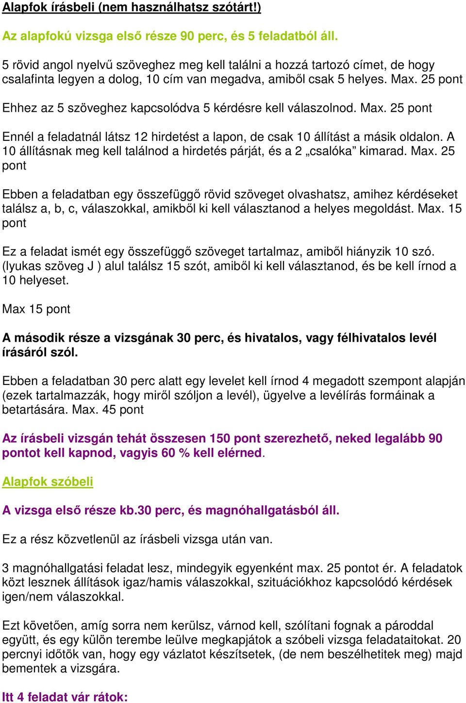 25 Ehhez az 5 szöveghez kapcsolódva 5 kérdésre kell válaszolnod. Max. 25 Ennél a feladatnál látsz 12 hirdetést a lapon, de csak 10 állítást a másik oldalon.