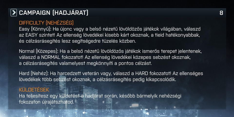 8 Normal (Közepes): Ha a belső nézetű lövöldözős játékok ismerős terepet jelentenek, válaszd a NORMAL fokozatot!