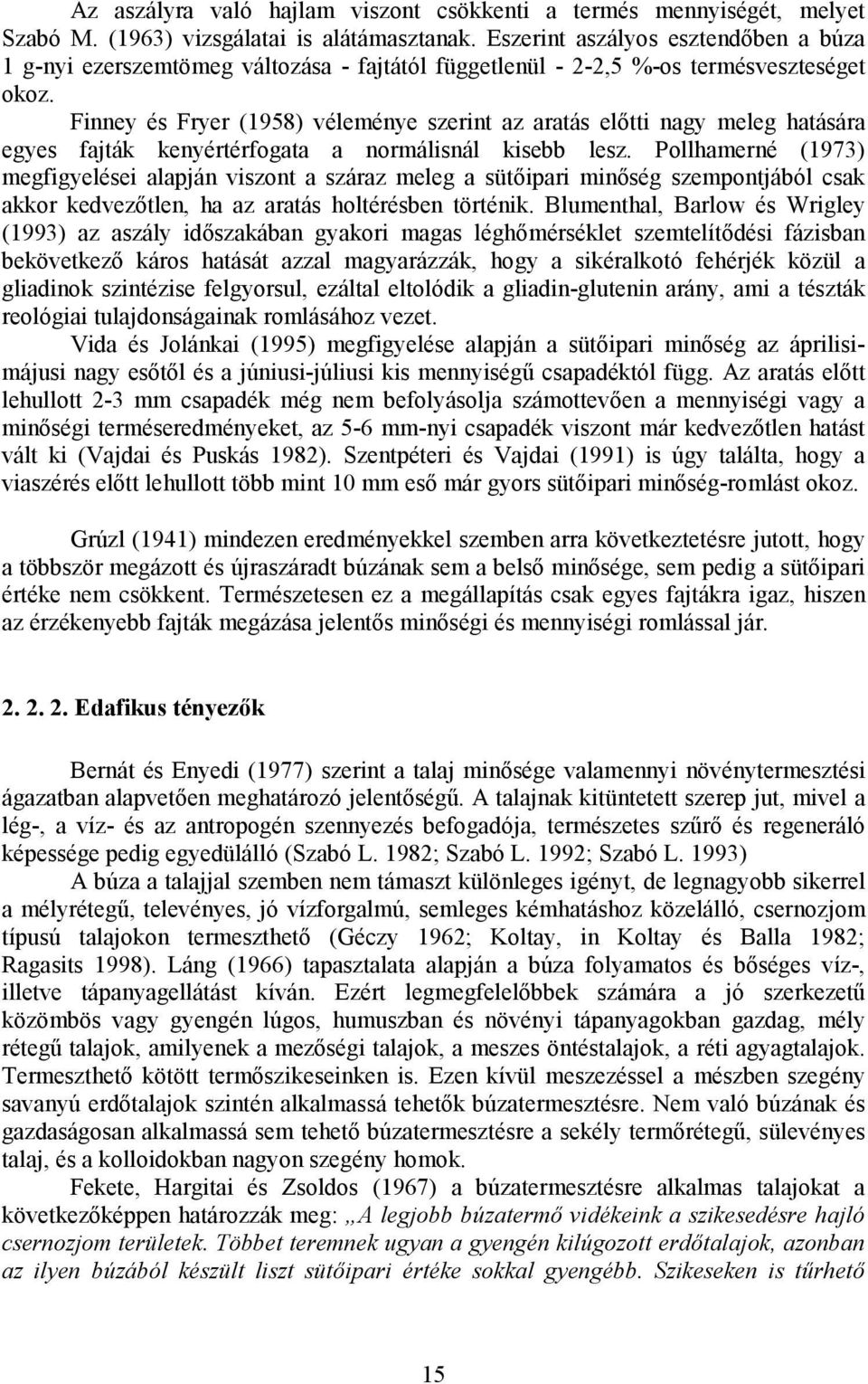 Finney és Fryer (1958) véleménye szerint az aratás előtti nagy meleg hatására egyes fajták kenyértérfogata a normálisnál kisebb lesz.