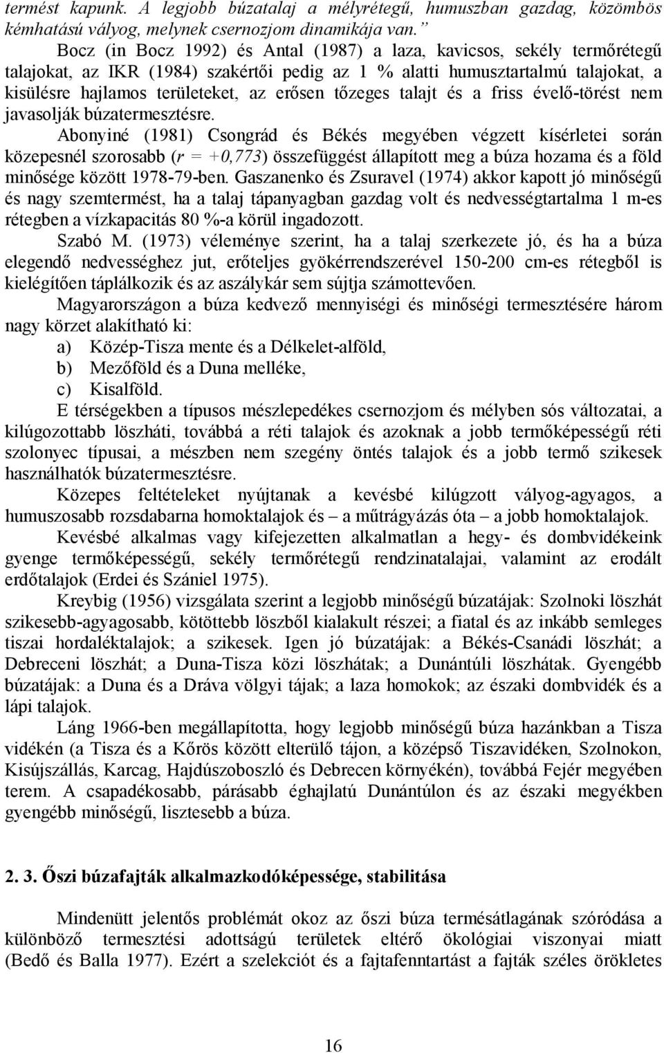tőzeges talajt és a friss évelő-törést nem javasolják búzatermesztésre.