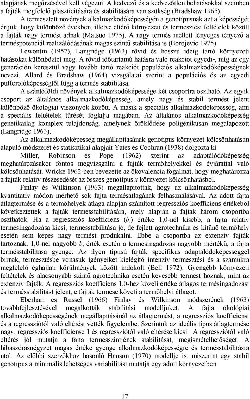 (Matsuo 1975). A nagy termés mellett lényeges tényező a terméspotenciál realizálódásának magas szintű stabilitása is (Borojevic 1975).