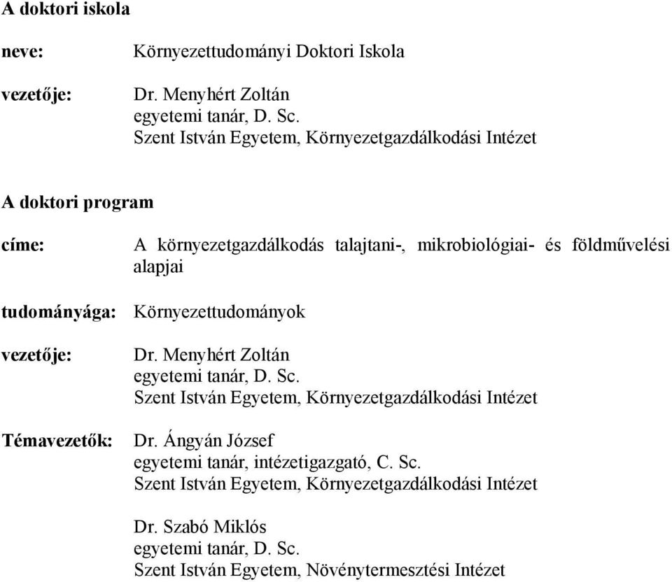 mikrobiológiai- és földművelési alapjai Környezettudományok Dr. Menyhért Zoltán egyetemi tanár, D. Sc.