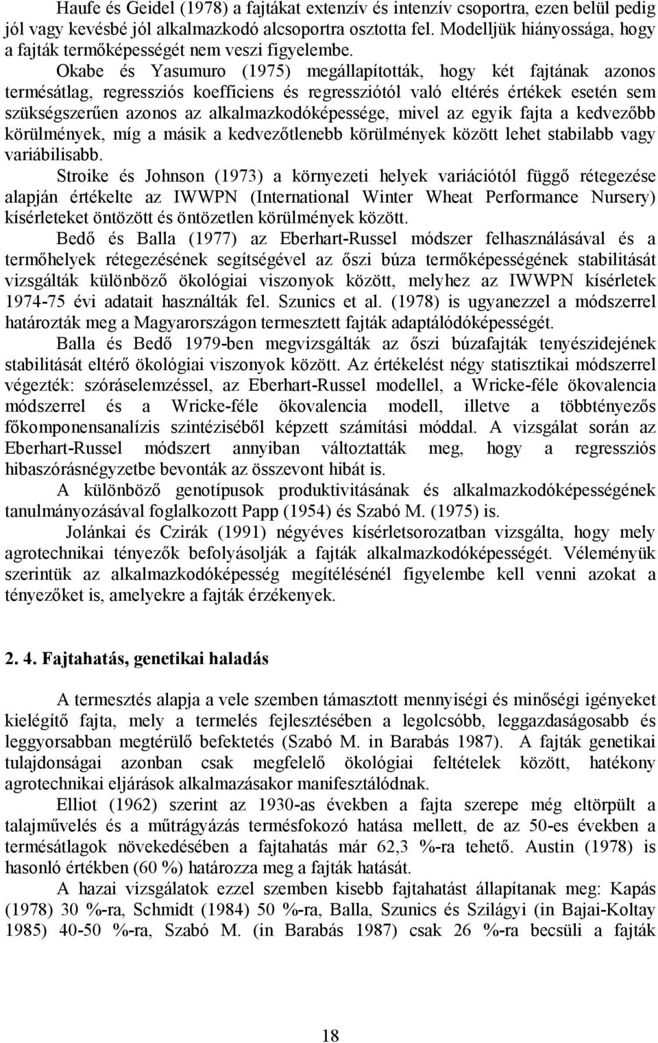 Okabe és Yasumuro (1975) megállapították, hogy két fajtának azonos termésátlag, regressziós koefficiens és regressziótól való eltérés értékek esetén sem szükségszerűen azonos az