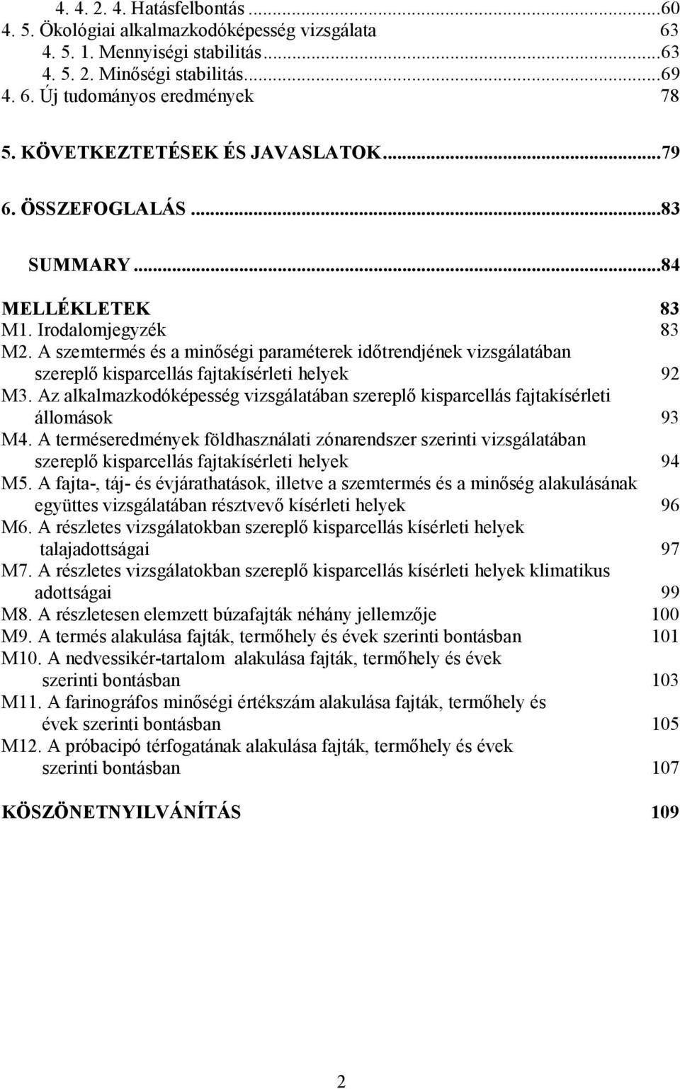 A szemtermés és a minőségi paraméterek időtrendjének vizsgálatában szereplő kisparcellás fajtakísérleti helyek 92 M3.