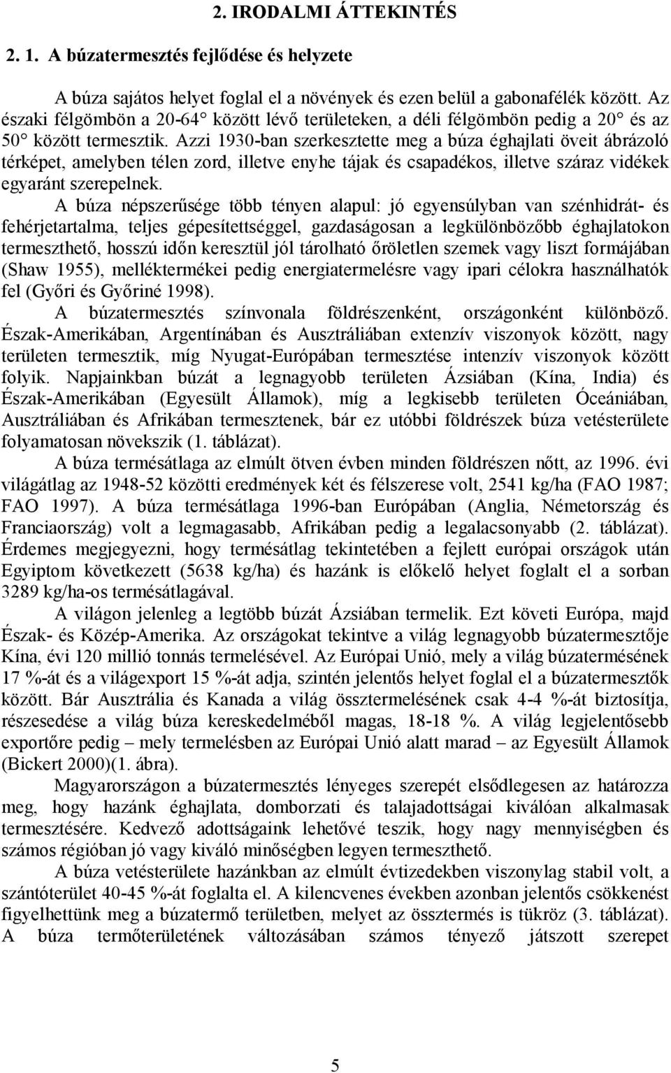 Azzi 1930-ban szerkesztette meg a búza éghajlati öveit ábrázoló térképet, amelyben télen zord, illetve enyhe tájak és csapadékos, illetve száraz vidékek egyaránt szerepelnek.