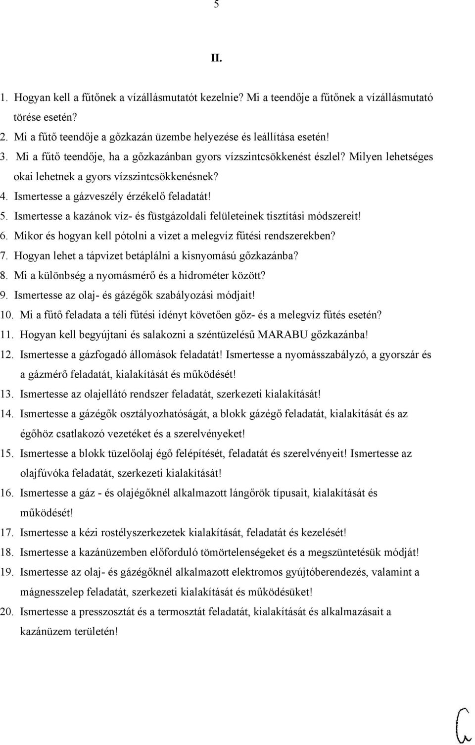 Ismertesse a kazánok víz- és füstgázoldali felületeinek tisztítási módszereit! 6. Mikor és hogyan kell pótolni a vizet a melegvíz fűtési rendszerekben? 7.