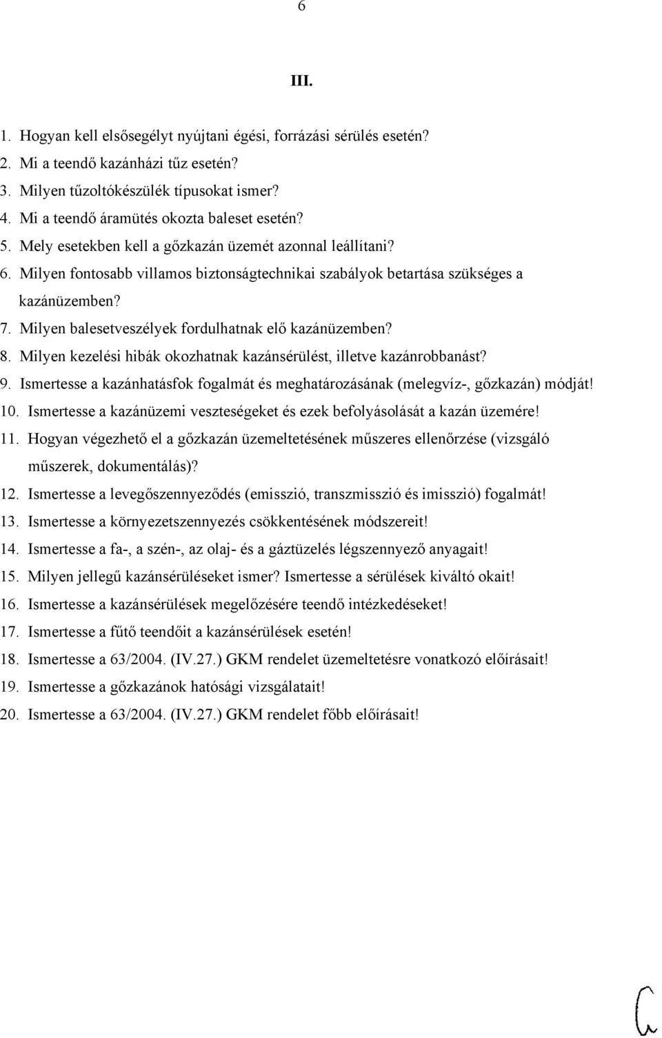 7. Milyen balesetveszélyek fordulhatnak elő kazánüzemben? 8. Milyen kezelési hibák okozhatnak kazánsérülést, illetve kazánrobbanást? 9.