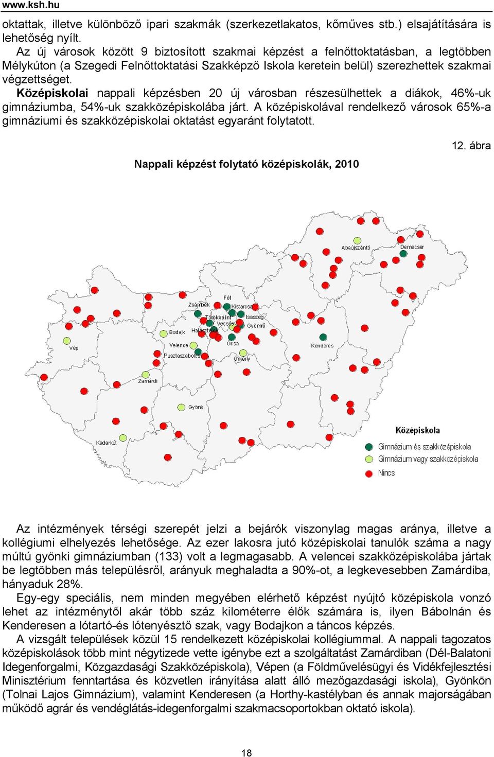 Középiskolai nappali képzésben 20 új városban részesülhettek a diákok, 46%-uk gimnáziumba, 54%-uk szakközépiskolába járt.
