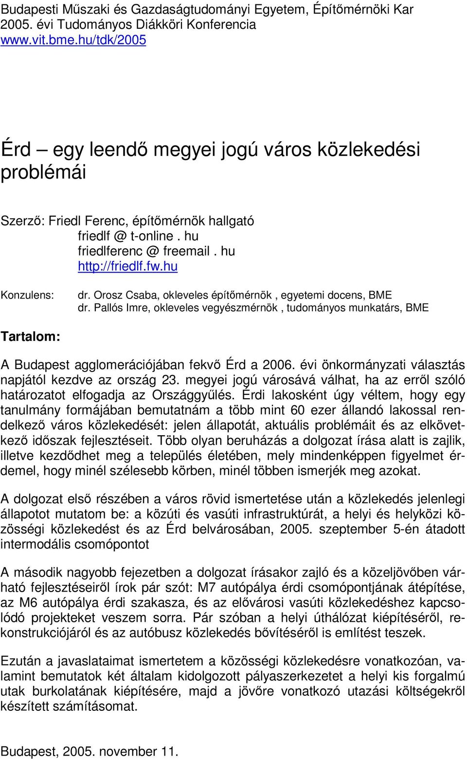 Orosz Csaba, okleveles építmérnök, egyetemi docens, BME dr. Pallós Imre, okleveles vegyészmérnök, tudományos munkatárs, BME Tartalom: A Budapest agglomerációjában fekv Érd a 2006.