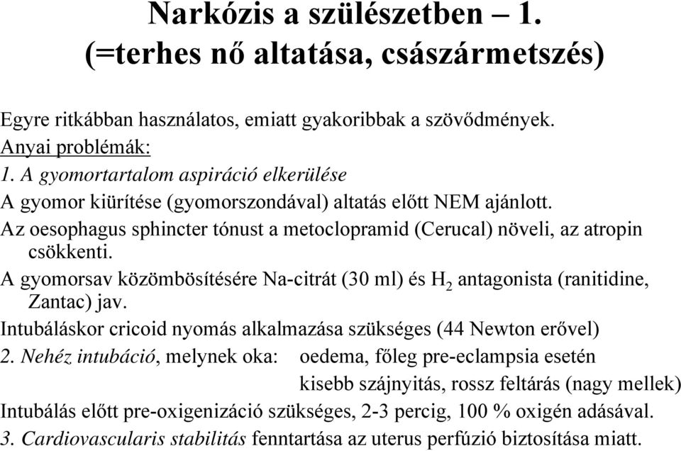 A gyomorsav közömbösítésére Na-citrát (30 ml) és H 2 antagonista (ranitidine, Zantac) jav. Intubáláskor cricoid nyomás alkalmazása szükséges (44 Newton erővel) 2.