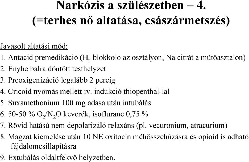 Preoxigenizáció legalább 2 percig 4. Cricoid nyomás mellett iv. indukció thiopenthal-lal 5. Suxamethonium 100 mg adása után intubálás 6.