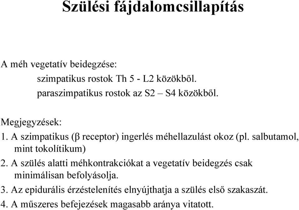 A szimpatikus (β receptor) ingerlés méhellazulást okoz (pl. salbutamol, mint tokolítikum) 2.