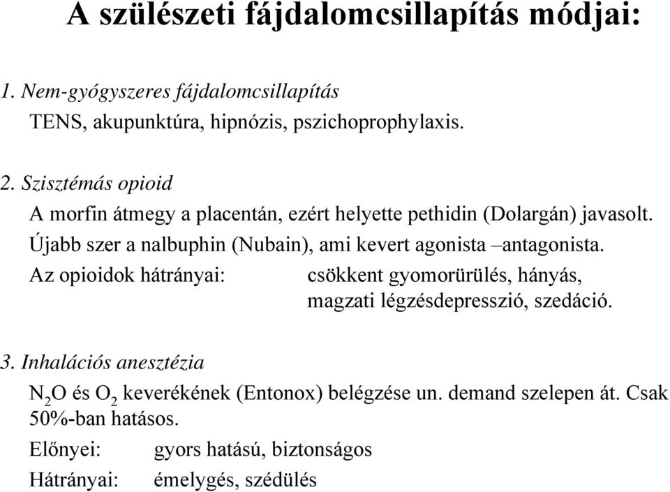 Újabb szer a nalbuphin (Nubain), ami kevert agonista antagonista.