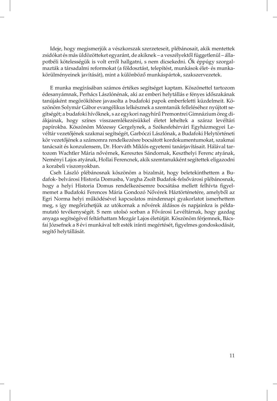 Ők éppúgy szorgalmazták a társadalmi reformokat (a földosztást, telepítést, munkások élet- és munkakörülményeinek javítását), mint a különböző munkáspártok, szakszervezetek.