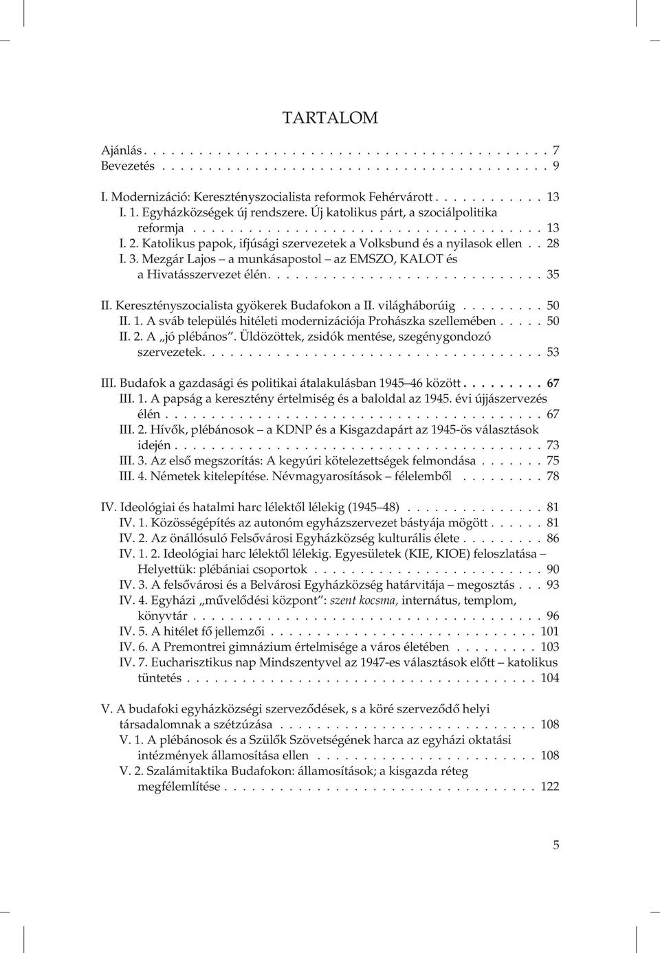 . 28 I. 3. Mezgár Lajos a munkásapostol az EMSZO, KALOT és a Hivatásszervezet élén.............................. 35 II. Keresztényszocialista gyökerek Budafokon a II. világháborúig......... 50 II. 1.