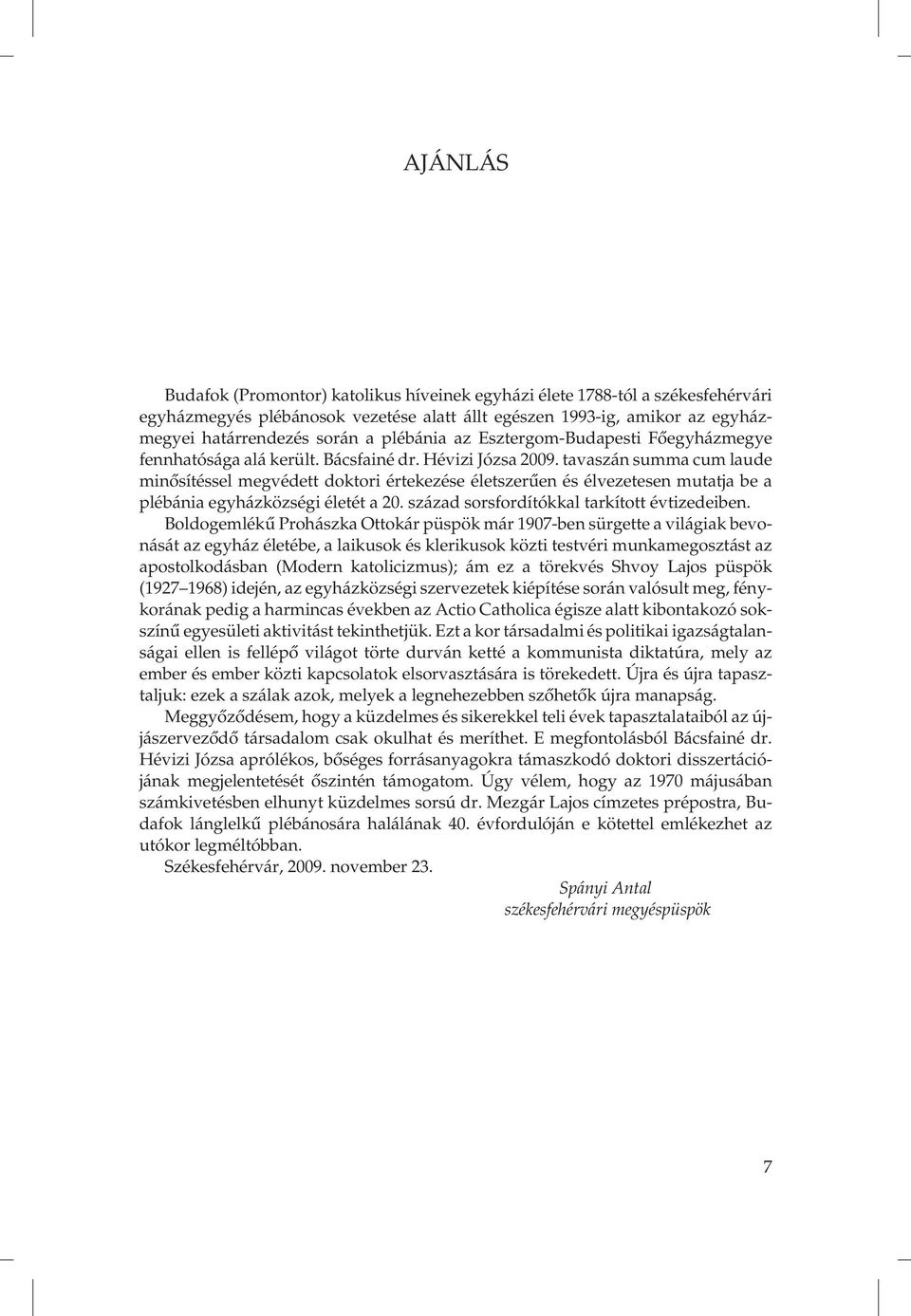 tavaszán summa cum laude minősítéssel megvédett doktori értekezése életszerűen és élvezetesen mutatja be a plébánia egyházközségi életét a 20. század sorsfordítókkal tarkított évtizedeiben.