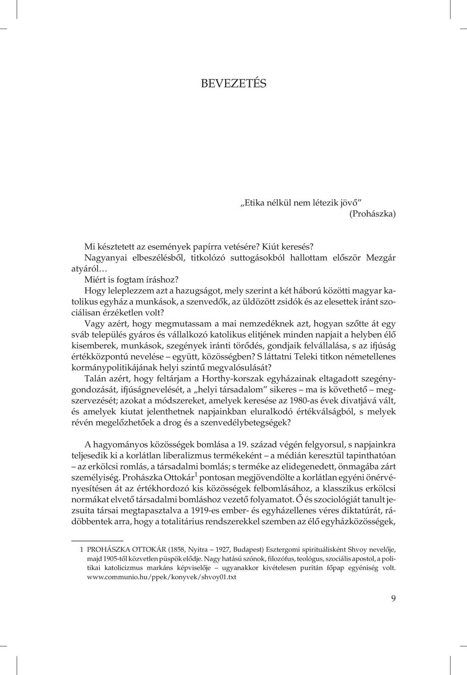 Hogy leleplezzem azt a hazugságot, mely szerint a két háború közötti magyar katolikus egyház a munkások, a szenvedők, az üldözött zsidók és az elesettek iránt szociálisan érzéketlen volt?