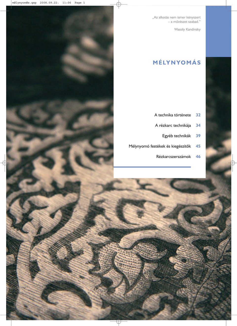 MÉLYNYOMÁS. A technika története. A rézkarc technikája. Egyéb technikák. Mélynyomó  festékek és kiegészítõk. Rézkarcszerszámok - PDF Ingyenes letöltés